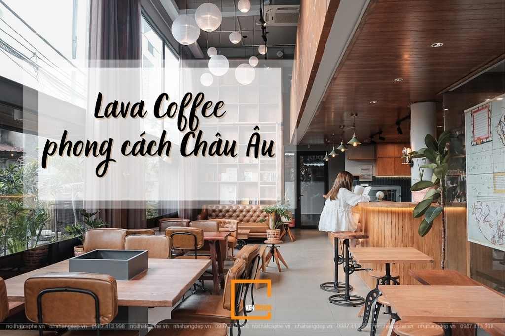Lava Coffee - Quán cà phê theo phong cách Châu  u đầy ấn tượng